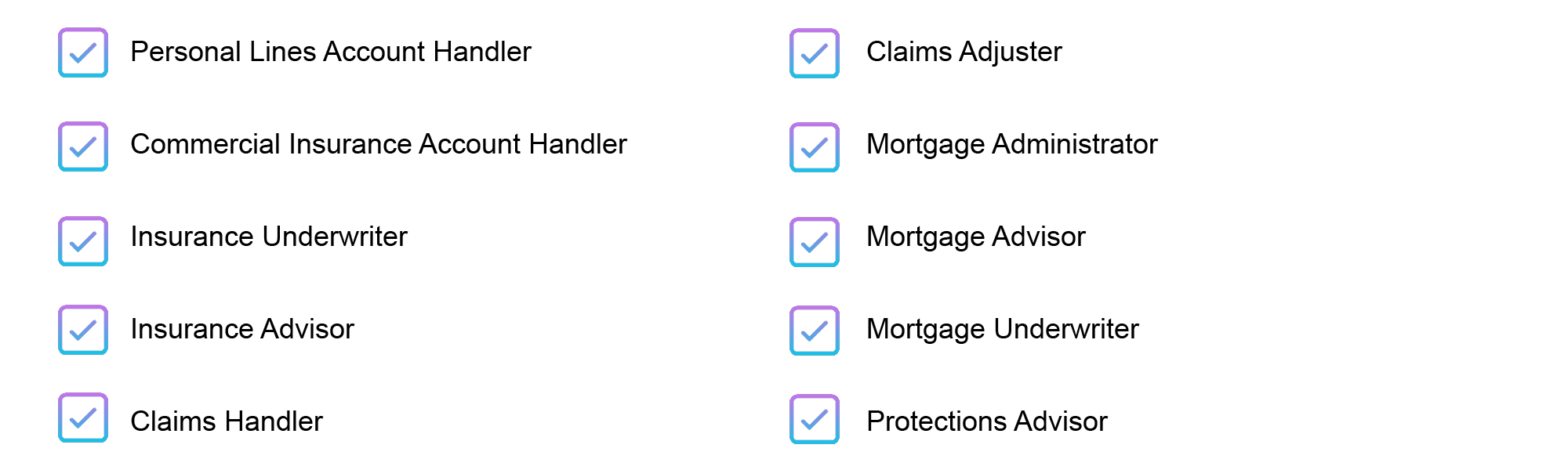 list of FS & Insurance roles including personal lines account handler, commercial insurance account handler, insurance underwriter, insurance advisor, claims handler, claims adjuster, mortgage administrator, mortgage advisor, mortgage underwriter and protections advisor